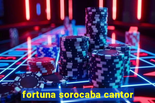 fortuna sorocaba cantor